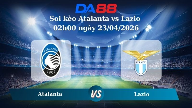 DA88 Nhận định soi kèo Atalanta vs Lazio 02h00 ngày 23/04/2026 – Coppa Italia