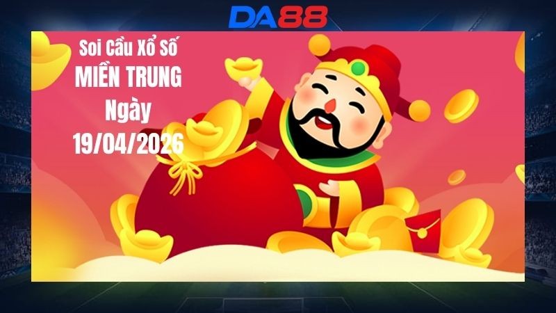 DA88 Dự đoán soi cầu xổ số miền Trung hôm nay ngày 19/04/2026 - Chính xác nhất