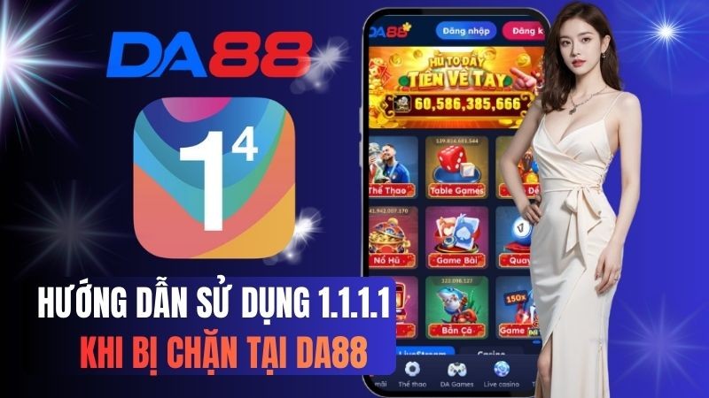 DA88 Hướng Dẫn Vào DA88 Chính Thức: Kết Nối Mượt Mà – Không Lo Bị Chặn