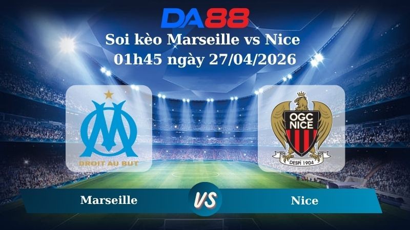 DA88 Nhận định soi kèo Marseille vs Nice 01h45 ngày 27/04/2026 – Ligue 1