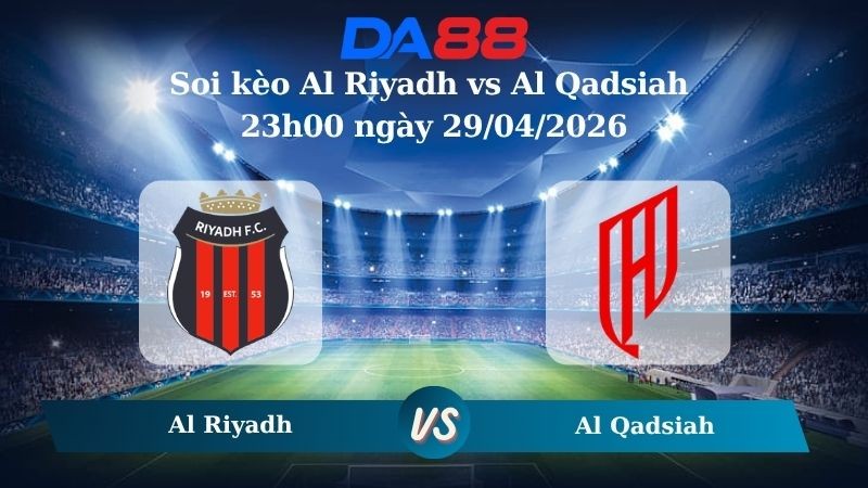 DA88 Nhận định soi kèo Al Riyadh vs  Al Qadsiah 23h00 ngày 29/04/2026 –  Saudi Professional League