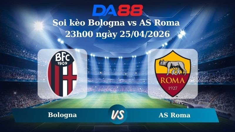 DA88 Nhận định soi kèo Bologna vs AS Roma 23h00 ngày 25/04/2026 – Serie A