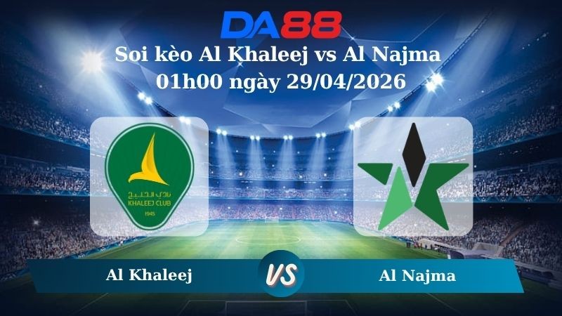 DA88 Nhận định soi kèo Al Khaleej vs Al Najma 01h00 ngày 29/04/2026 – Professional League