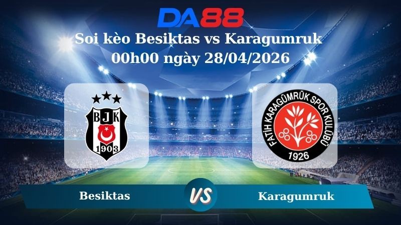 DA88 Nhận định soi kèo Besiktas vs Karagumruk 00h00 ngày 28/04/2026 – VĐQG Thổ Nhĩ Kỳ
