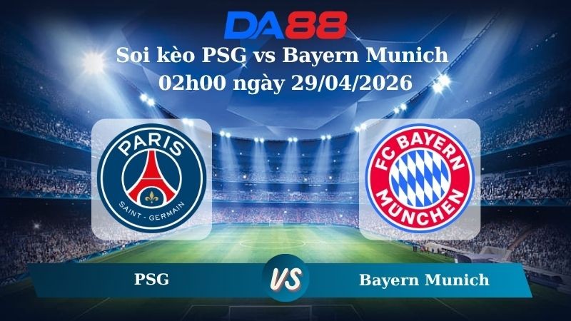 DA88 Nhận định soi kèo PSG vs Bayern Munich 02h00 ngày 29/04/2026 – Champions League