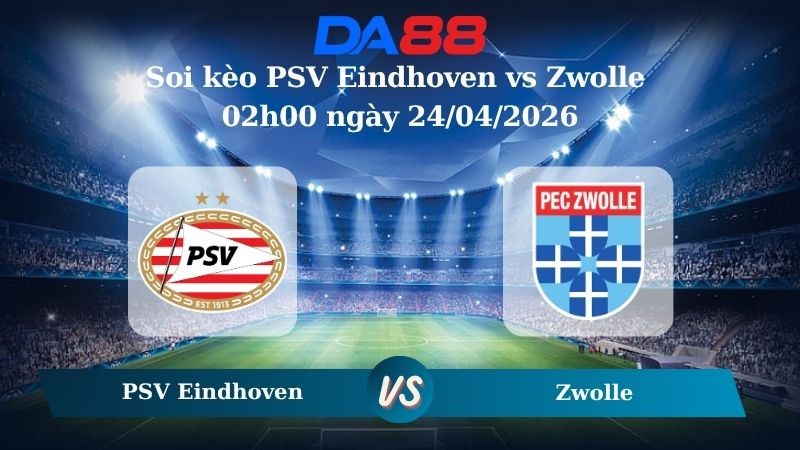 DA88 Nhận định soi kèo PSV Eindhoven vs Zwolle 02h00 ngày 24/04/2026 – VĐQG Hà Lan